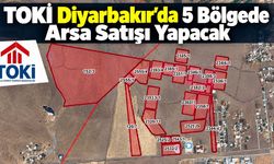 TOKİ Diyarbakır’da 5 Bölgede Arsa Satışı Yapacak