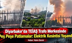 Diyarbakır’da TEİAŞ Trafo Merkezinde Peş Peşe Patlamalar: Elektrik Kesintisi Yaşandı