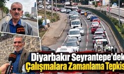 Diyarbakır Seyrantepe ‘deki çalışmalara  zamanlama tepkisi