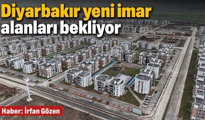 Diyarbakır yeni imar alanları bekliyor