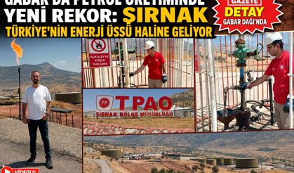 Gabar’da Petrol Üretiminde Yeni Rekor: Şırnak Türkiye’nin Enerji Üssü Haline Geliyor