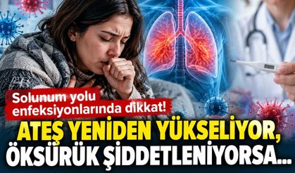 Solunum Yolu Enfeksiyonlarında Dikkat! Ateş Yeniden Yükseliyor, Öksürük Şiddetleniyorsa…