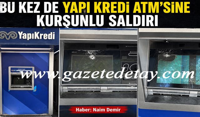 Bu kez de Yapı Kredi ATM’sine kurşunlu saldırı