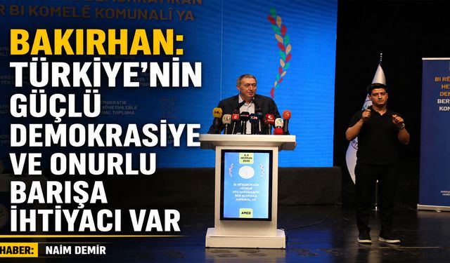 Bakırhan: Türkiye’nin Güçlü Demokrasiye ve Onurlu Barışa ihtiyacı var