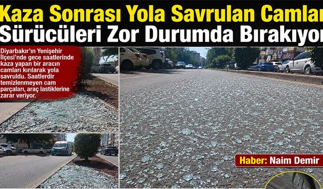 Kaza sonrası yola savrulan camlar sürücüleri zor durumda bırakıyor