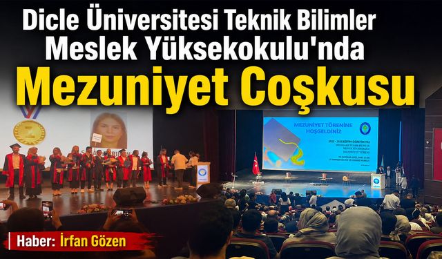 Dicle Üniversitesi Teknik Bilimler Meslek Yüksekokulu'nda Mezuniyet Coşkusu