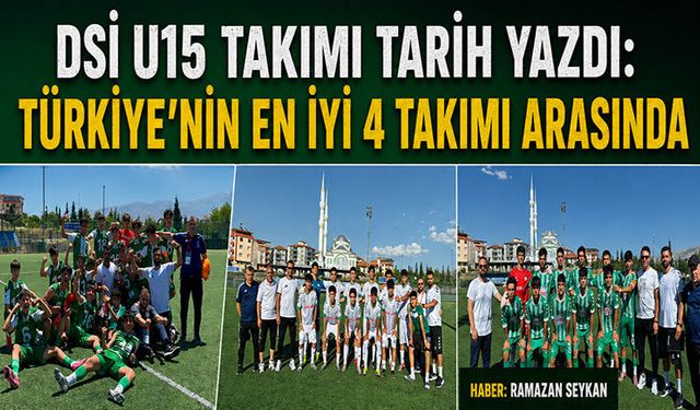 DSİ U15 Takımı Tarih Yazdı: Türkiye'nin en iyi 4 takımı arasında