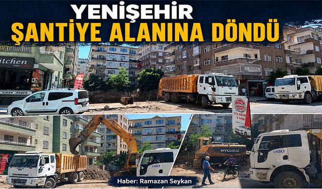 Yenişehir şantiye alanına döndü