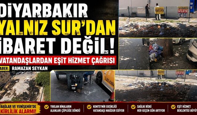 Diyarbakır Yalnız Sur’dan İbaret Değil: Vatandaşlardan Eşit Hizmet Çağrısı