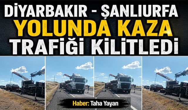 Diyarbakır - Şanlıurfa yolunda kaza trafiği kilitledi