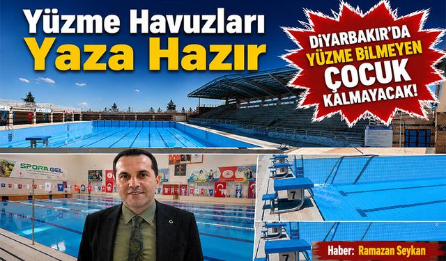 Yüzme Havuzları Yaza Hazır: Diyarbakır’da Yüzme Bilmeyen Çocuk Kalmayacak