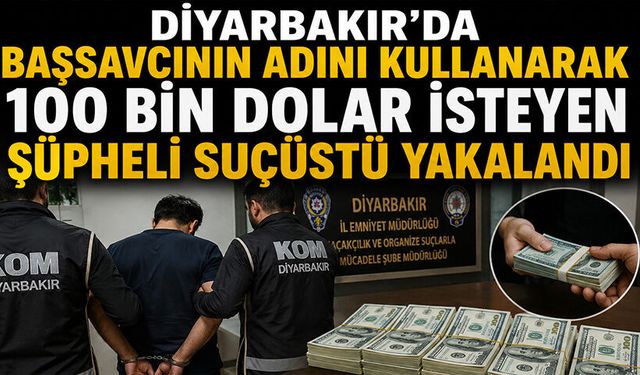 Başsavcının adını kullanarak 100 Bin dolar isteyen şüpheli suçüstü yakalandı
