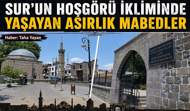 Sur'un Hoşgörü İkliminde Yaşayan Asırlık Mabedler