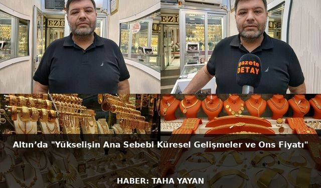 Altın’da"Yükselişin Ana Sebebi Küresel Gelişmeler ve Ons Fiyatı"