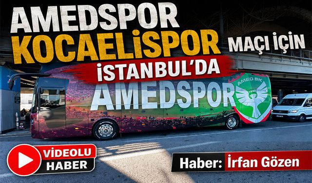 Amedspor Kocaelispor maçı için İstanbul’da