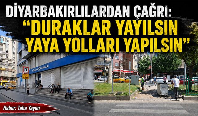 Diyarbakırlılardan Çağrı: Duraklar Yayılsın Yaya Yolları Yapılsın