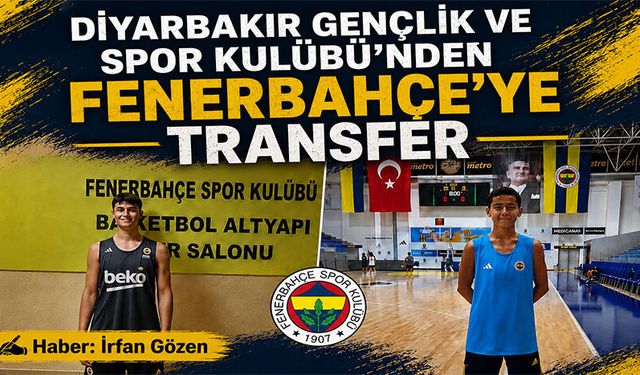 Diyarbakır Gençlik ve Spor Kulübü’nden Fenerbahçe’ye Transfer