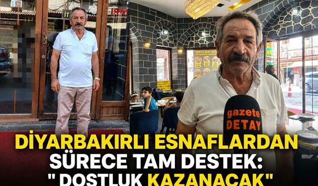 Diyarbakırlı Esnaflardan Sürece Tam Destek: " Dostluk Kazanacak"