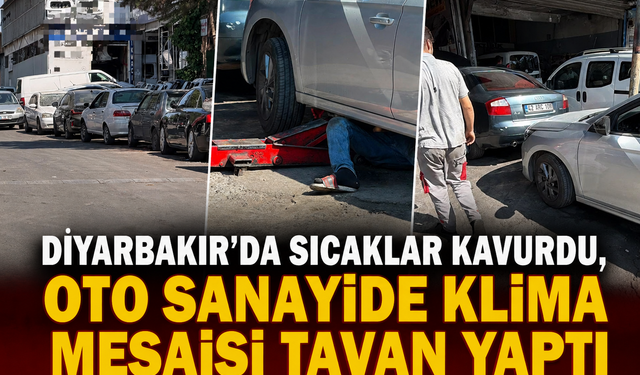 Diyarbakır’da Sıcaklar Kavurdu, Oto Sanayide Klima Mesaisi Tavan Yaptı
