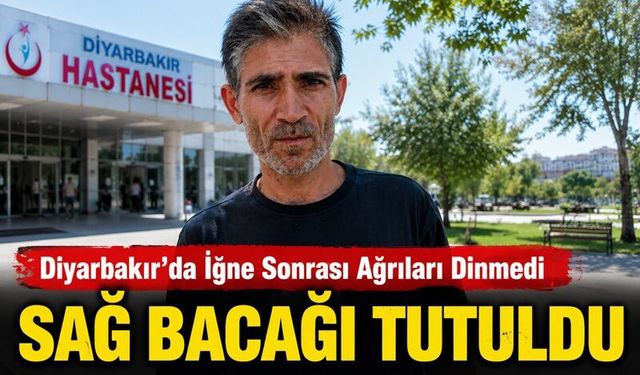 Diyarbakır’da Hastane'de İğne Yaptı ;Sağ bacağı tutuldu