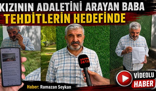 Kızının adaletini arayan baba tehditlerin hedefinde