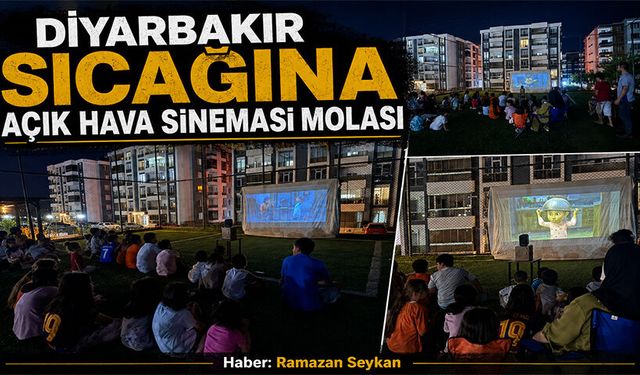 Diyarbakır Sıcağına Açık Hava Sineması Molası