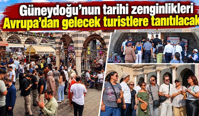 Güneydoğu’nun tarihi zenginlikleri Avrupa’dan gelecek turistlere tanıtılacak