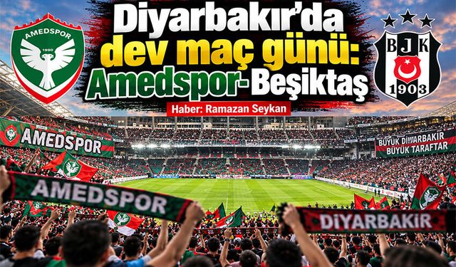 Diyarbakır’da dev maç günü: Amedspor-Beşiktaş