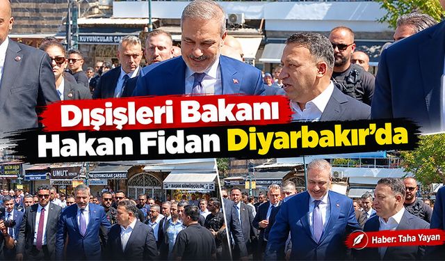 Dışişleri Bakanı Hakan Fidan Diyarbakır’da