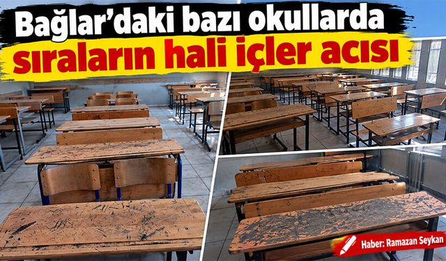 Bağlar’daki bazı okullarda sıraların hali içler acısı