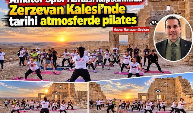 Amatör Spor Haftası kapsamında Zerzevan Kalesi’nde tarihi atmosferde pilates