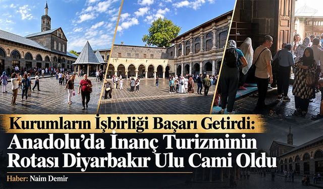 Kurumların İşbirliği  Başarı Getirdi: Anadolu'da İnanç Turizminin Rotası  Diyarbakır Ulu Cami Oldu