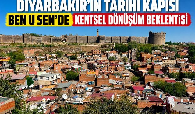 Diyarbakır’ın Tarihi Kapısı Ben u Sen’de Kentsel Dönüşüm Beklentisi