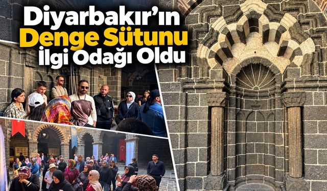 Diyarbakır'ın Denge Sütunu İlgi Odağı Oldu