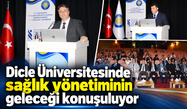 Dicle Üniversitesinde sağlık yönetiminin geleceği konuşuluyor