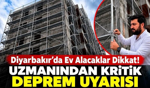 Diyarbakır’da Ev Alacaklar Dikkat! Uzmanından Kritik Deprem Uyarısı