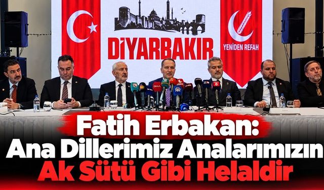 Fatih Erbakan  “Ana Dillerimiz Analarımızın Ak Sütü Gibi Helaldir”