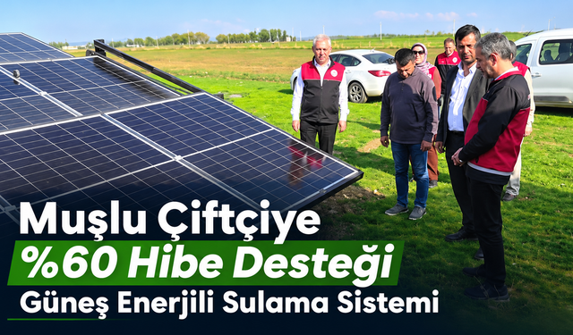 Muşlu Çiftçiye Yüzde 60 Hibe Desteğiyle Güneş Enerjili Sulama Sistemi