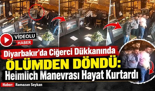 Diyarbakır’da Ciğerci Dükkanında Ölümden Döndü: Heimlich Manevrası Hayat Kurtardı