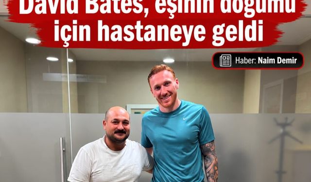 Amedspor’un futbolcusu David Bates, eşinin doğumu için hastaneye geldi