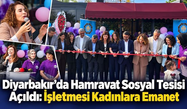 Diyarbakır’da Hamravat Sosyal Tesisi Açıldı: İşletmesi Kadınlara Emanet