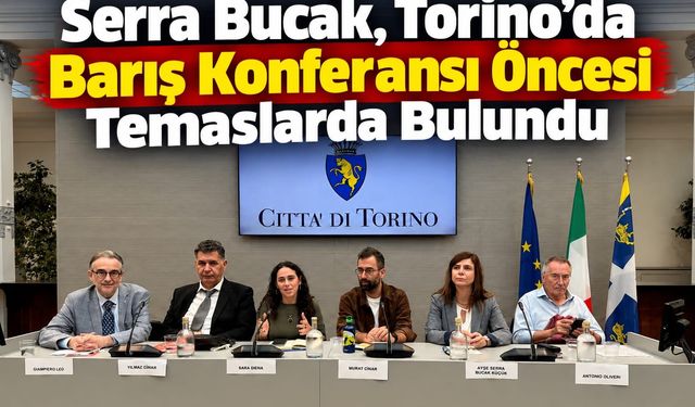 Serra Bucak, Torino’da Orta Doğu’da Barış Konferansı İçin Temaslarda Bulundu