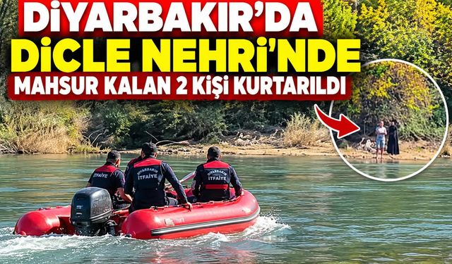 Diyarbakır'da nehirde mahsur kalan 2 kişi kurtarıldı