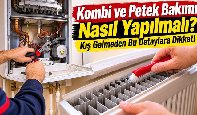 Kombi ve Petek Bakımı Nasıl Yapılmalı? Kış Gelmeden Bu Detaylara Dikkat!