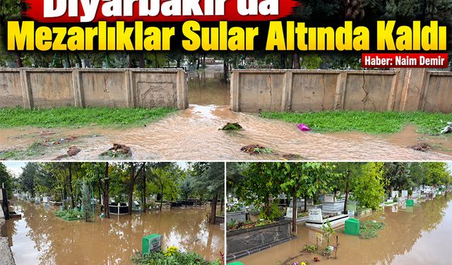 Diyarbakır'da Mezarlıklar Sular Altında Kaldı