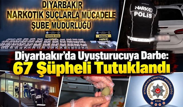 Diyarbakır’da Uyuşturucuya Darbe: 67 Şüpheli Tutuklandı