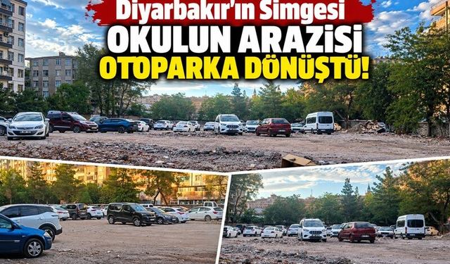 Diyarbakır'ın Simgesi Okulun Arazisi Otoparka Dönüştü!