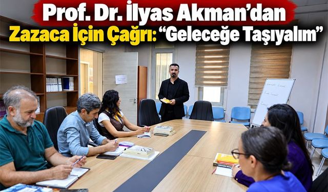 Prof. Dr. İlyas Akman’dan Zazaca İçin Çağrı: Geleceğe Taşıyalım