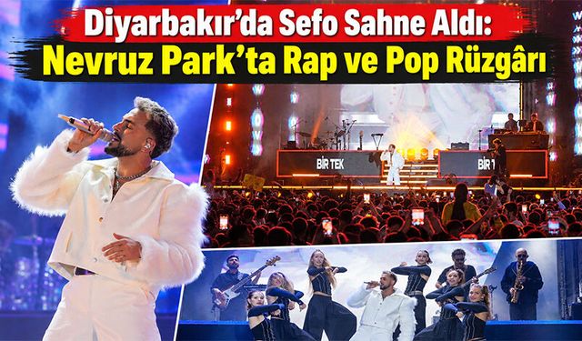 Diyarbakır’da Sefo Sahne Aldı: Nevruz Park’ta Rap ve Pop Rüzgârı