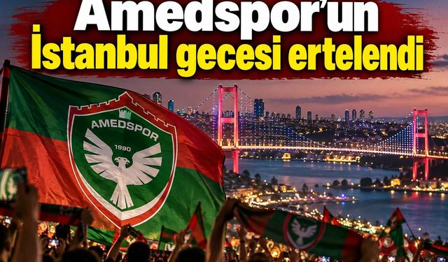Amedspor’un İstanbul gecesi ertelendi